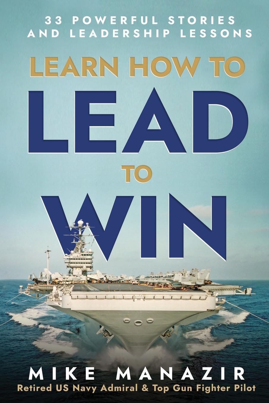 Learn How to Lead to Win: 33 Powerful Stories and Leadership Lessons (Lead from the heart.)