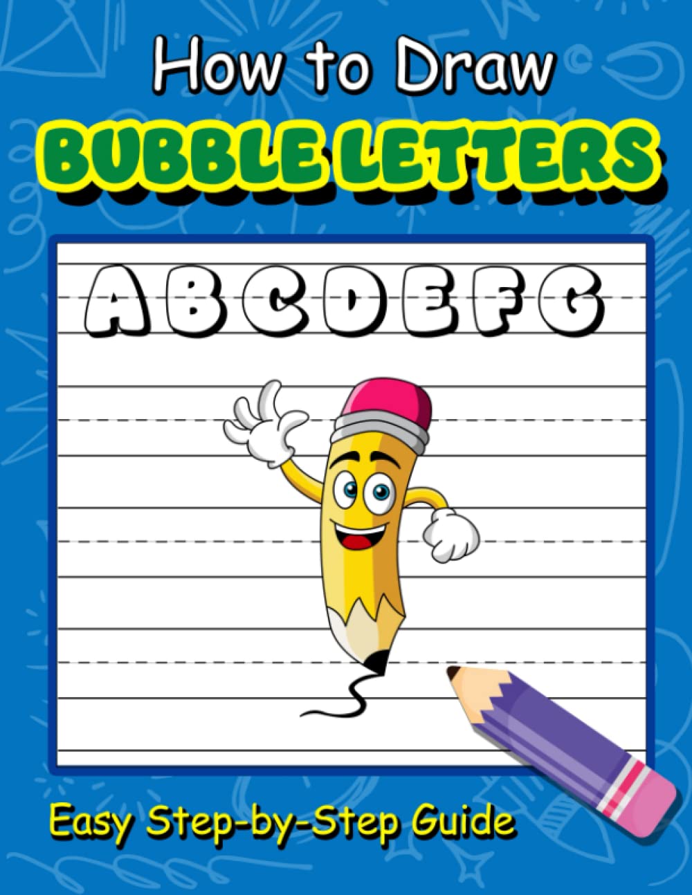 How to Draw Bubble Letters: Easy Step-By-Step Guide to Drawing Beautiful Bubble Letters For Kids, Teens, and Adults - 2989