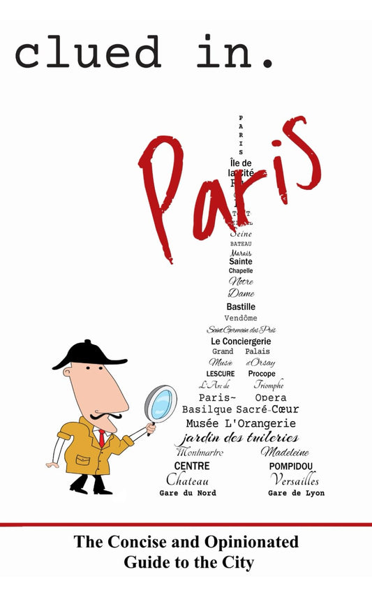 Clued In Paris: The Concise and Opinionated Guide to the City (solid travel advice) - 7956