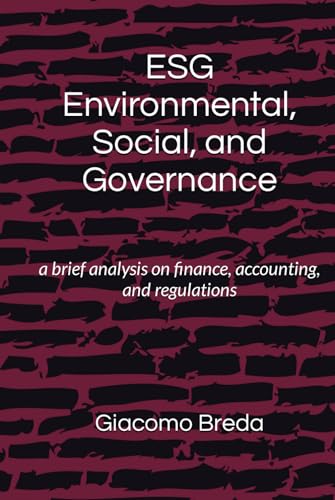 ESG Environmental, Social and Governance: a brief analysis on finance, accounting, and regulations (ESG Books)