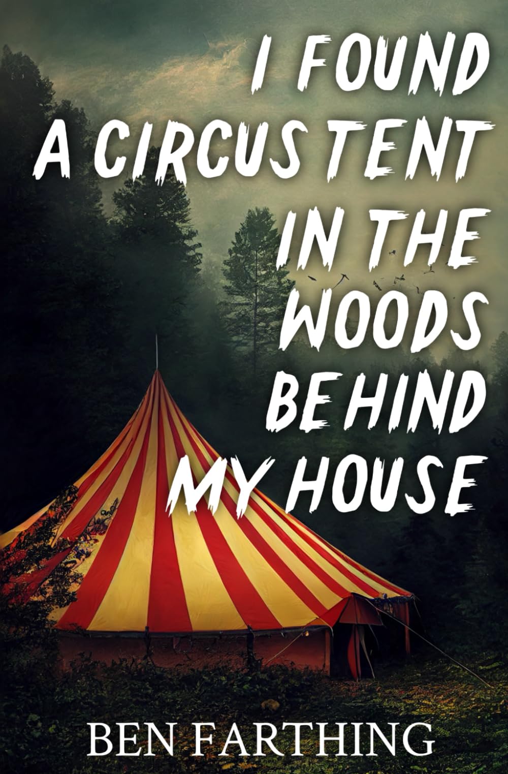 I Found a Circus Tent in the Woods Behind My House: a Novella (I Found Horror)