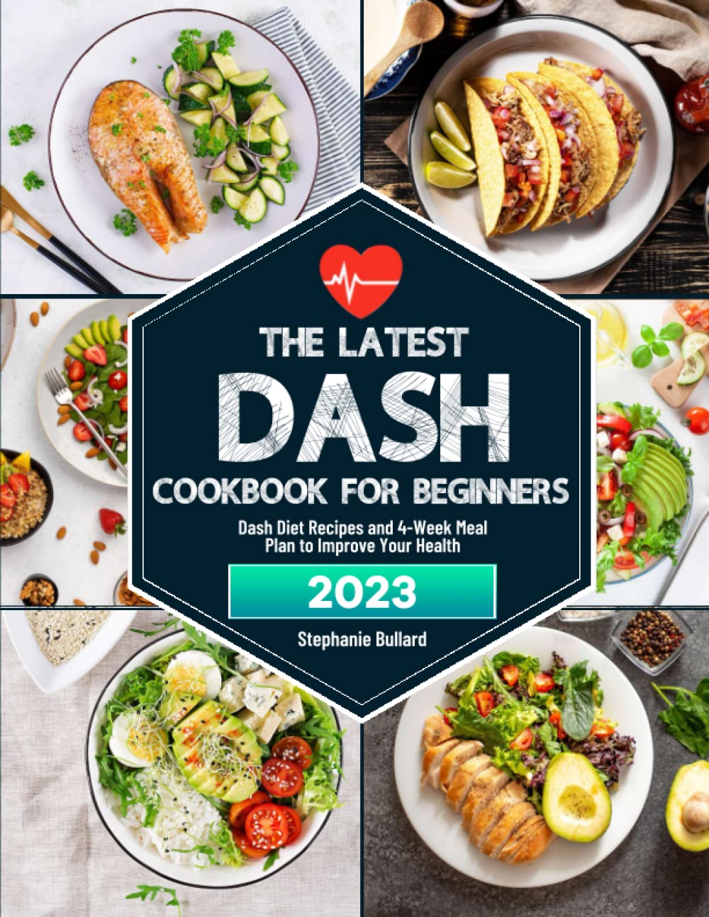 The Latest Dash Cookbook for Beginners: Dash Diet Recipes and 4-Week Meal Plan to Improve Your Health - 1513