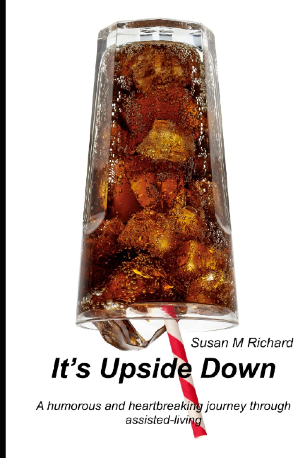 It's Upside Down: A heart-wrenching and humorous journey through assisted living