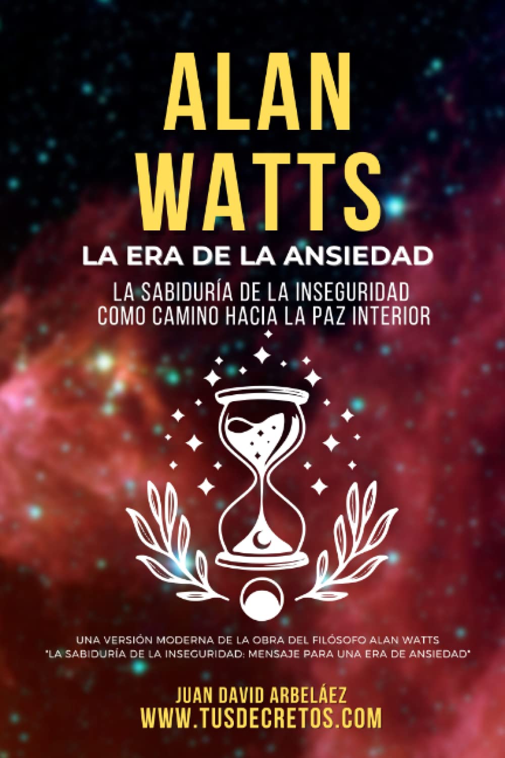 Alan Watts: La Era De La Ansiedad: Sabíduría para asumir la inseguridad como camino hacia la paz interior. (Así Será: El Juego de la Vida en el Siglo ... del YO SOY actualizado)) (Spanish Edition)
