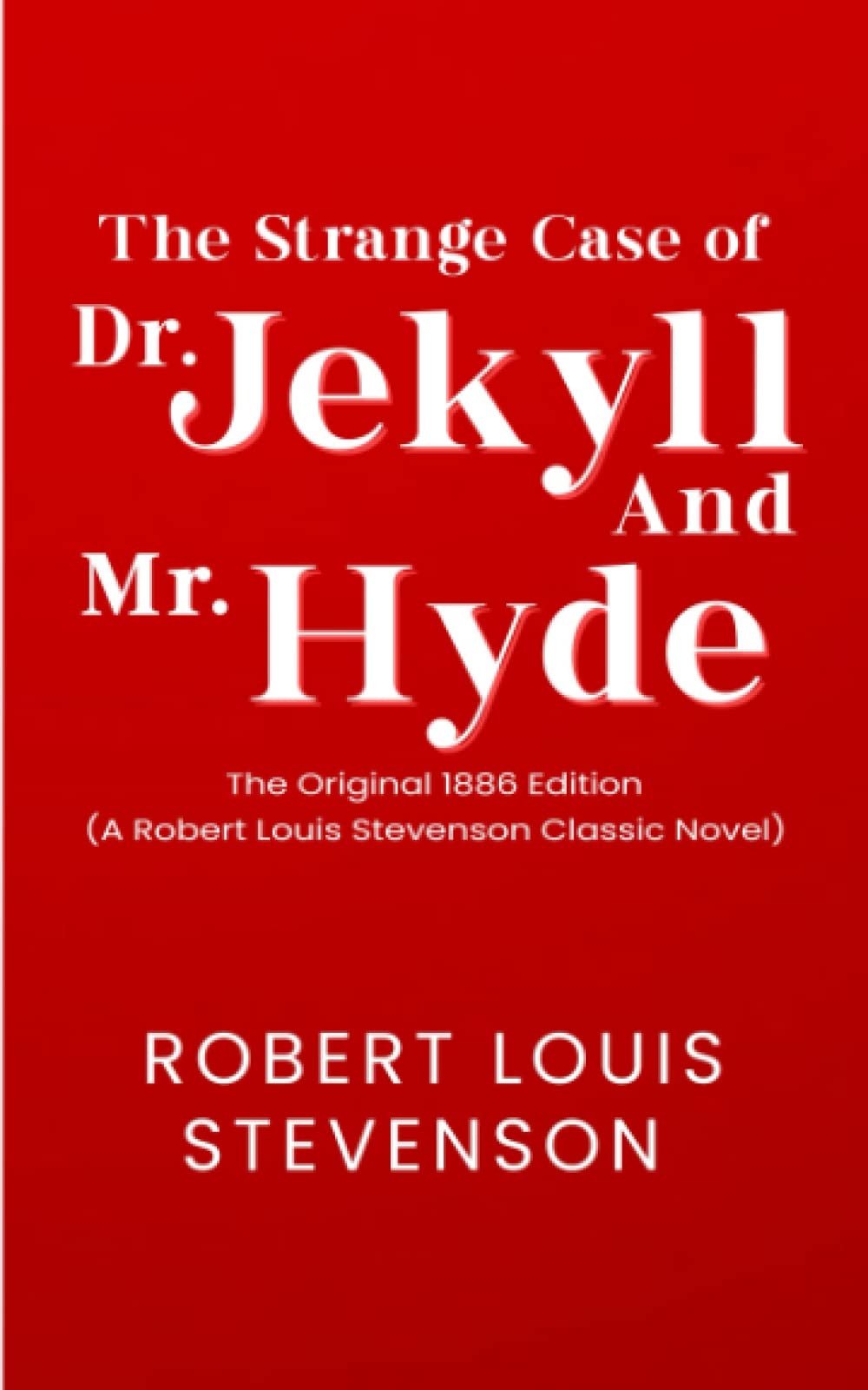 The Strange Case of Dr. Jekyll and Mr. Hyde: The Original 1886 Edition (A Robert Louis Stevenson Classic Novel) - 6304