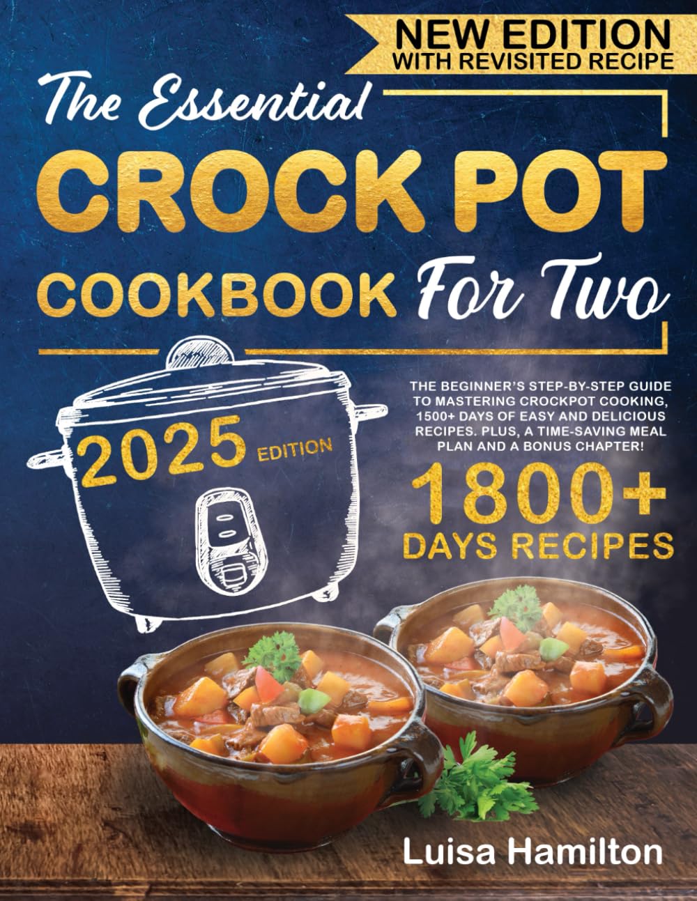 THE ESSENTIAL CROCK POT COOKBOOK FOR TWO: The Beginner’s Step-By-Step Guide to Mastering Crockpot Cooking. 1500+ Days of Easy and Delicious Recipes. PLUS, a Time-Saving Meal Plan and a BONUS Chapter! - 4687