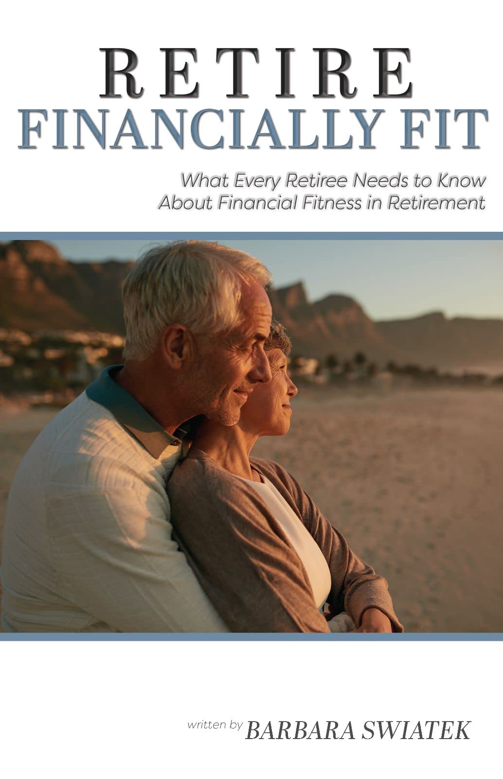 Retire Financially Fit: What Every Retiree Needs to Know About Financial Fitness in Retirement