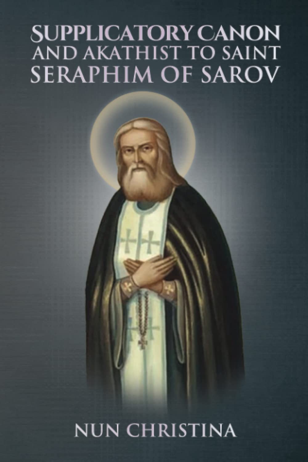 Supplicatory Canon and Akathist to Saint Seraphim of Sarov - 4650