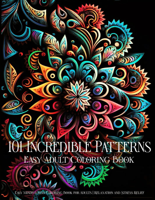 101 Incredible Patterns | An Easy Mindfulness Coloring Book for Adults for Relaxation and Stress Relief | Easy Adult Coloring Book (Incredible ... for Adults for Relaxation and Stress Relief) - 5767