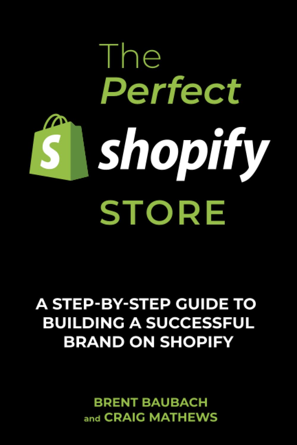 The Perfect Shopify Store: A Step-By-Step Guide to Building A Successful Brand on Shopify