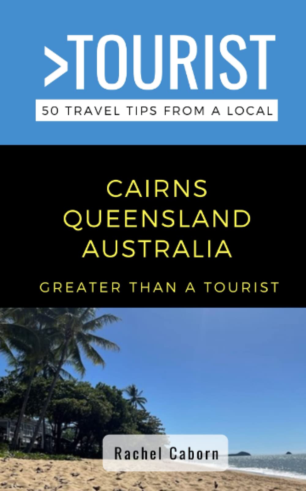 Greater Than a Tourist- Cairns Queensland Australia: 50 Travel Tips from a Local (Greater Than a Tourist Australia & Oceania) - 9790
