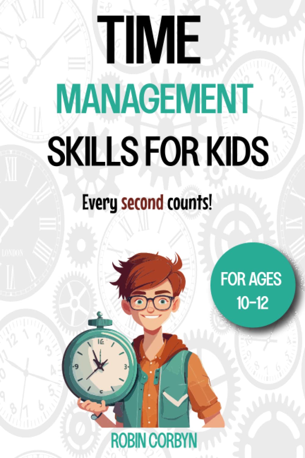 Time Management Skills for kids ages 10-12: Productive Activities and Exercises for Kids to Develop Time Management Skills and Learn About Punctuality - 8930