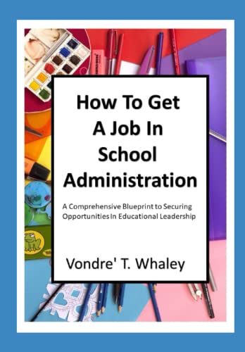 How to Get a Job in School Administration: A Comprehensive Blueprint to Securing Opportunities In Educational Leadership - 4662