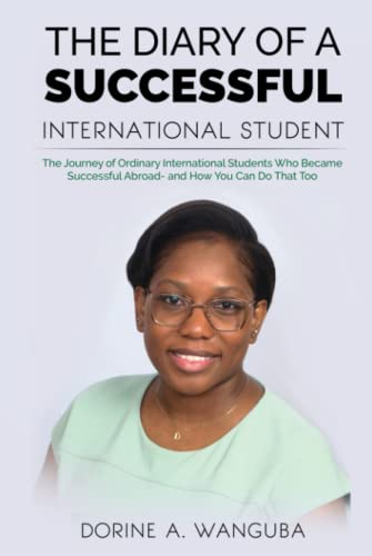 THE DIARY OF A SUCCESSFUL INTERNATIONAL STUDENT: The Journey of Ordinary International Students Who Became Successful Abroad - and How You Can Do That Too - 5598