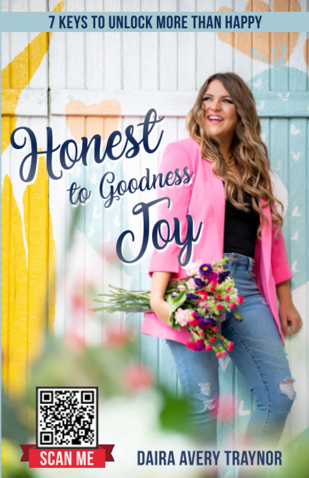 Honest to Goodness Joy: 7 Keys to Unlock More Than Happy