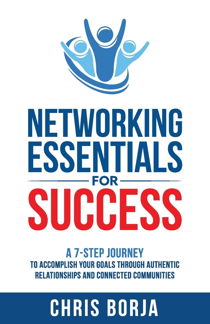 Networking Essentials for Success: A 7-Step Journey to Accomplishing Your Goals Through Authentic Relationships and Connected Communities - 325