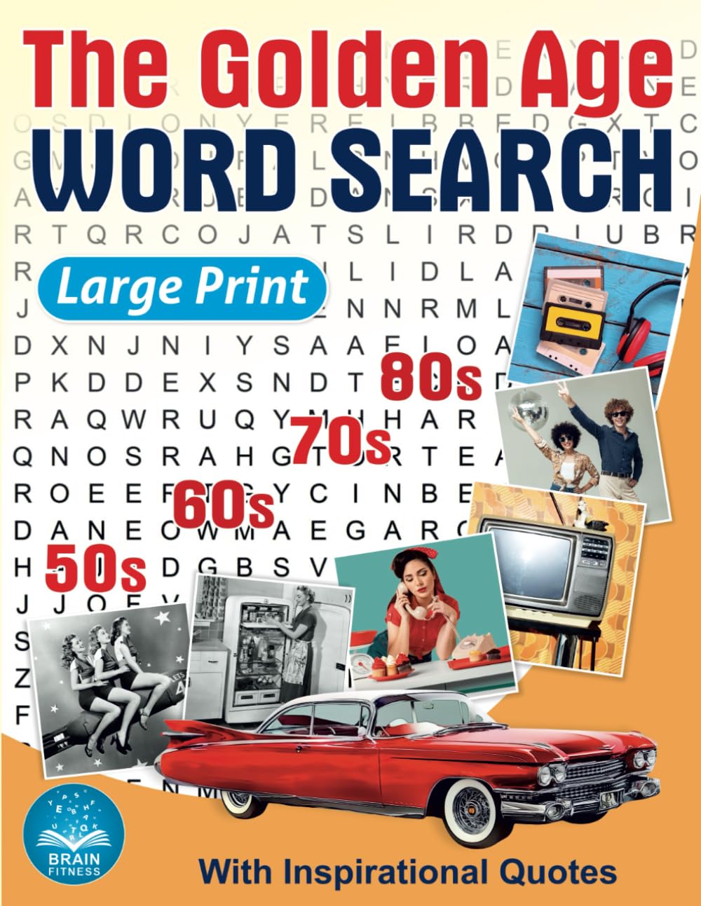 The Golden Age Word Search Large Print: Relaxing Retro Word Search Book for Adults and Seniors Memorable Events from The Amazing 50s, 60s, 70s, and ... Word Find Puzzles with Inspirational Quotes - 5375