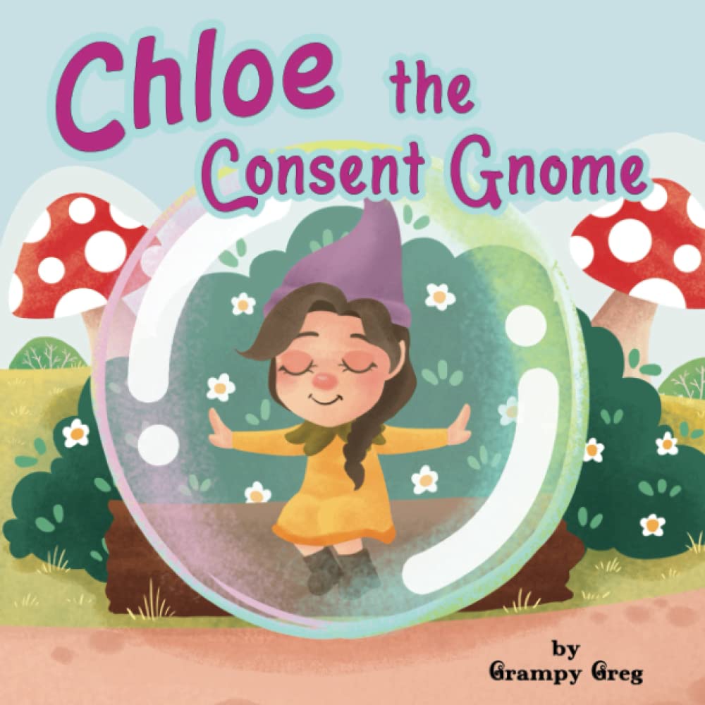 Chloe The Consent Gnome: Childrens Book About Consent, Personal Body Boundaries & Saying No: Rhyming Story Picture Book For Kids & Early Readers - 2663