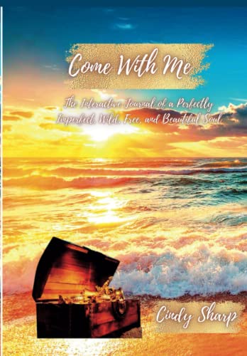 Come With Me, The Interactive Journal of a Perfectly, Imperfect, Wild, Free & Beautiful Soul - 577