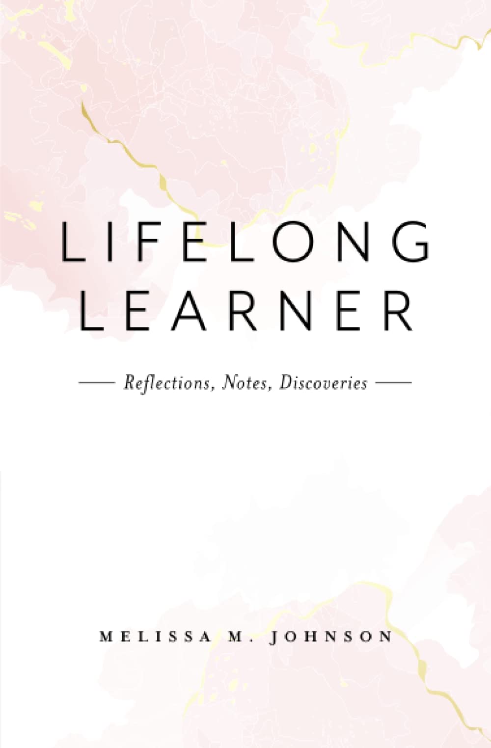 Lifelong Learner: Reflections, Notes, Discoveries