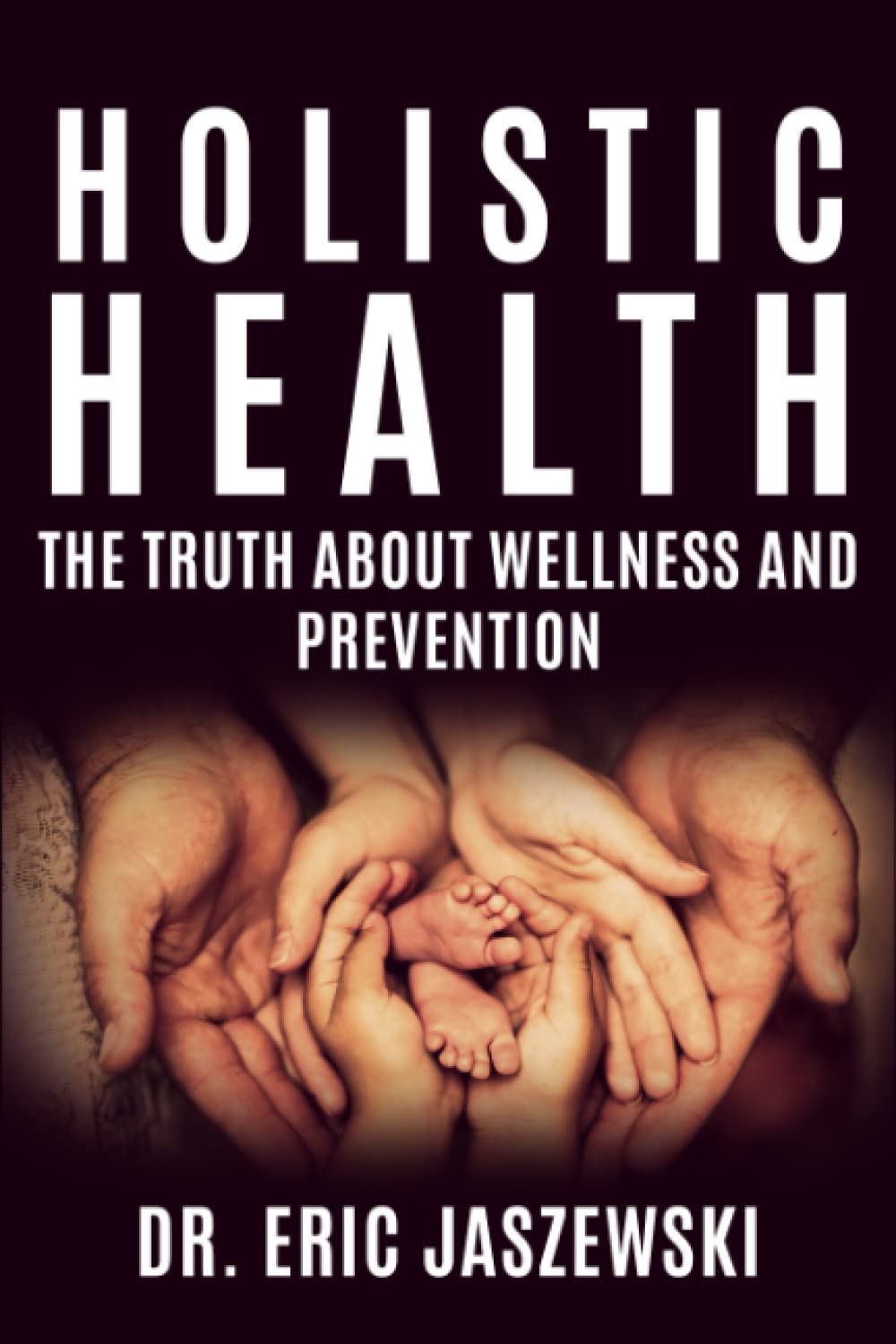 Holistic Health: The Truth About Wellness And Prevention