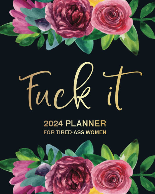 Fuck It: 2024 Planner For Tired-Ass Women - 1704