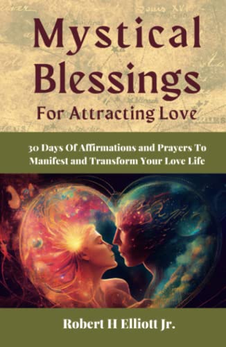 Mystical Blessings For Attracting Love: 30 Days Of Affirmations and Prayers To Manifest and Transform Your Love Life - 8193