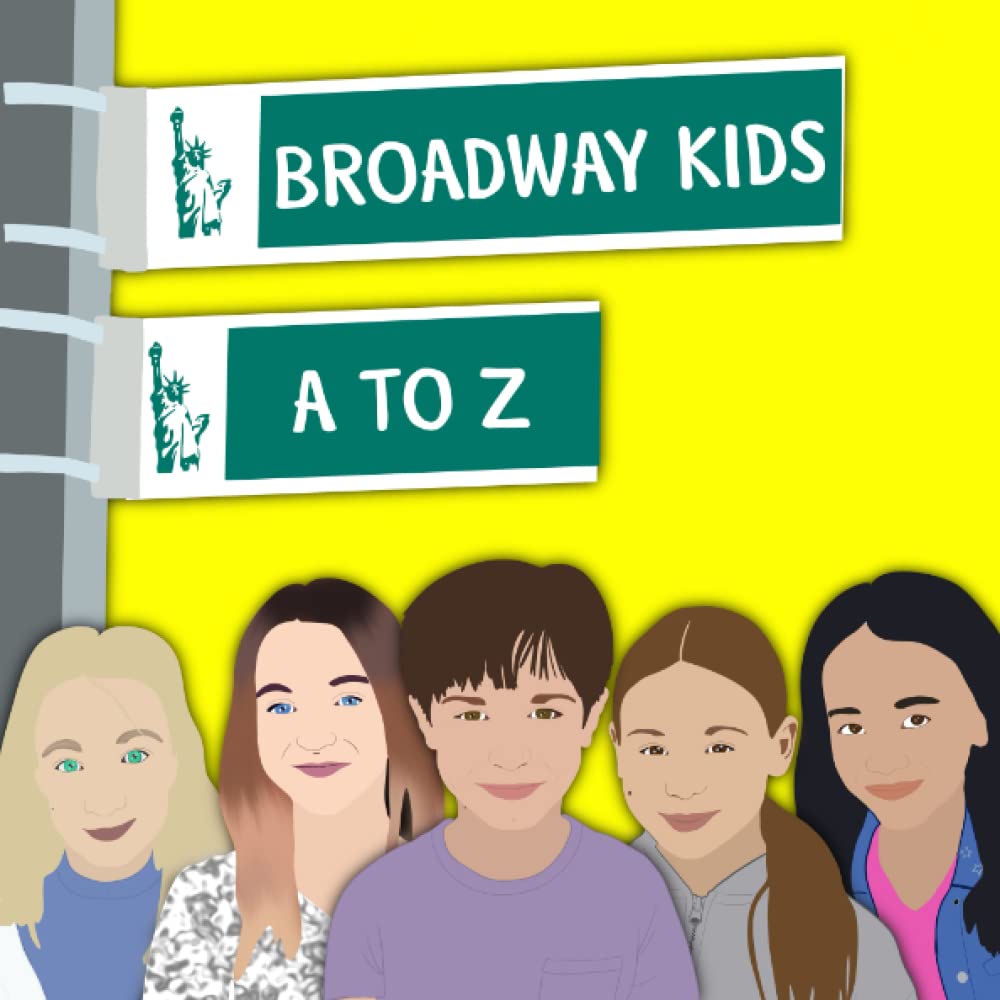Broadway Kids A to Z: Inspiring Stories From Child Actors - 5634