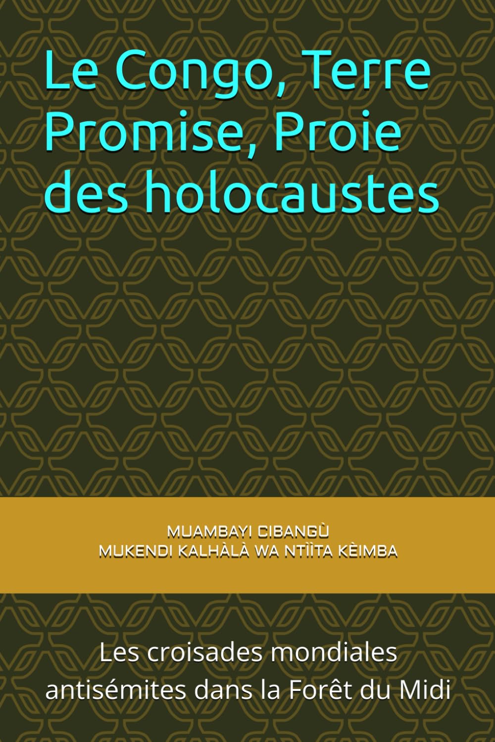 Le Congo, Terre Promise, Proie des holocaustes: Les croisades mondiales antisémites dans la Forêt du Midi (Beau Congo) (French Edition)