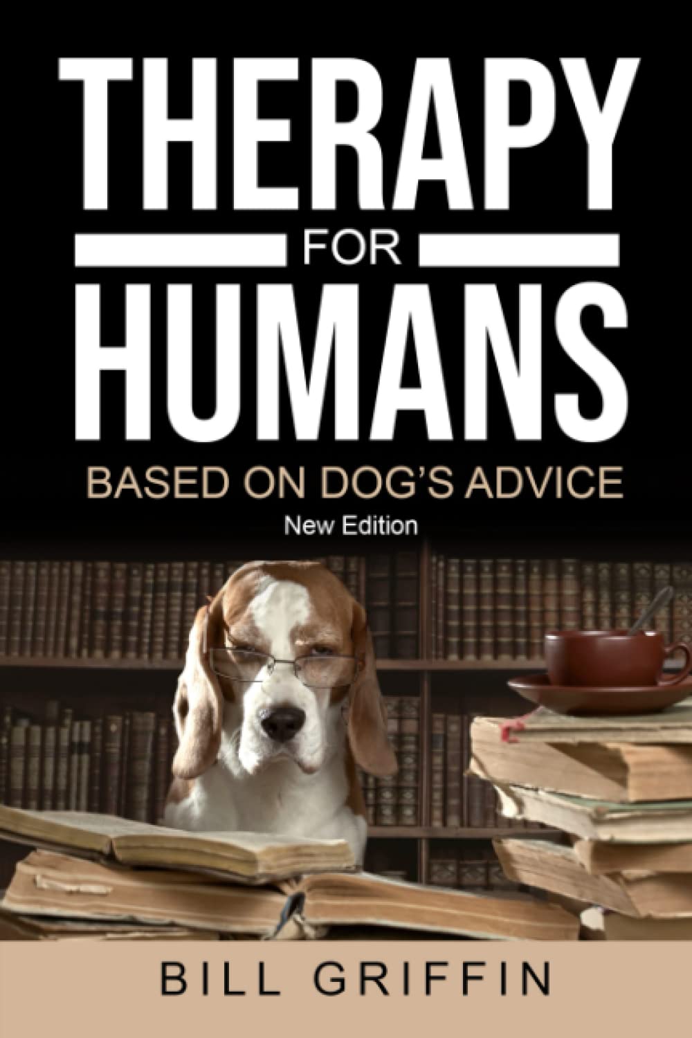 THERAPY FOR HUMANS BASED ON DOG'S ADVICE: Revised Edition