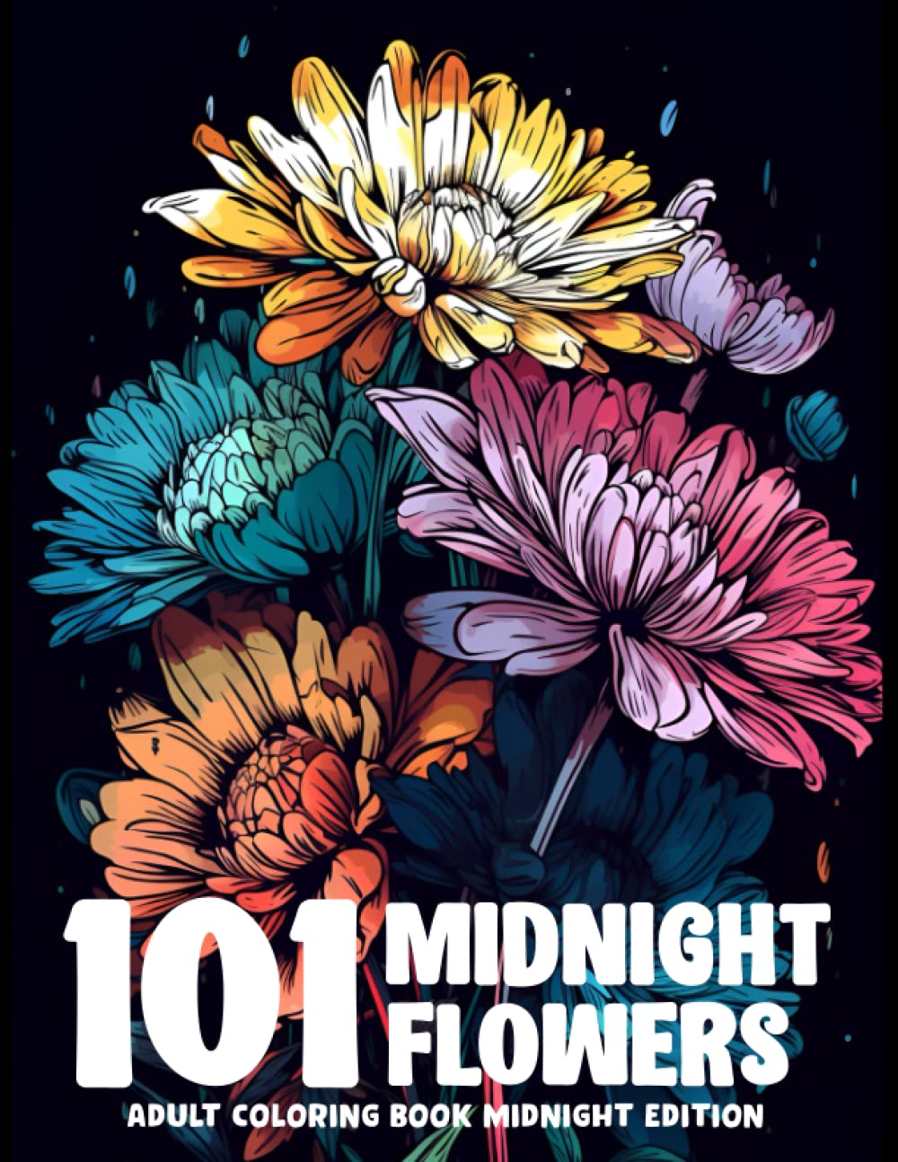 101 Midnight Flowers Adult Coloring Book Dark Theme: Featuring Various Florals Illustrations For Stress & Anxiety Relief - 2531