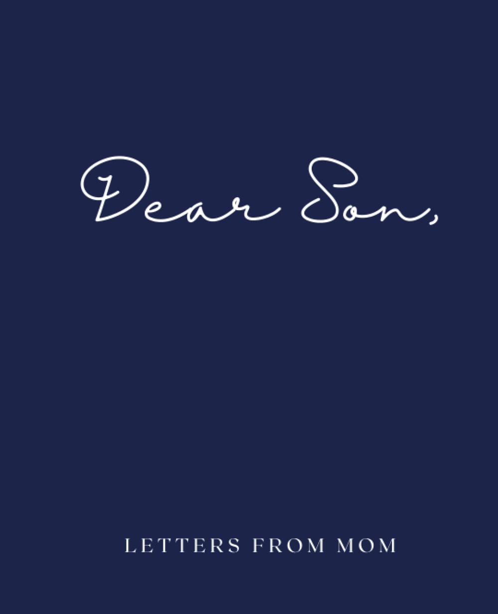 Dear Son, Letters from Mom | A mother’s keepsake journal to her son | Journal for moms to share thoughts, life experiences, memories, and advice for ... story. Great for new and experienced moms - 1491