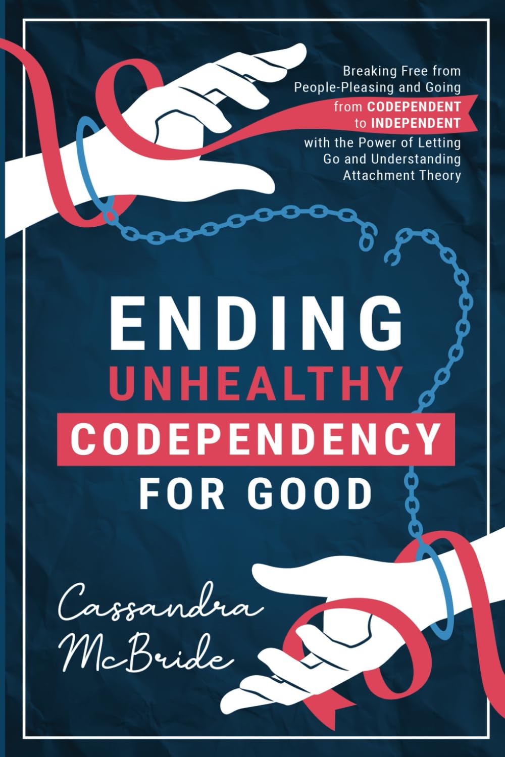 Ending Unhealthy Codependency for Good: Breaking Free from People-Pleasing and Going from Codependent to Independent with the Power of Letting Go and ... Theory (Better Relationships, Better Life) - 1821