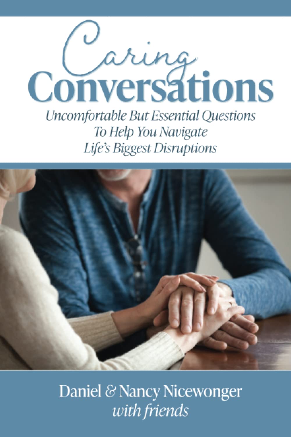 Caring Conversations: Uncomfortable But Essential Questions To Help You Navigate Life's Biggest Disruptions