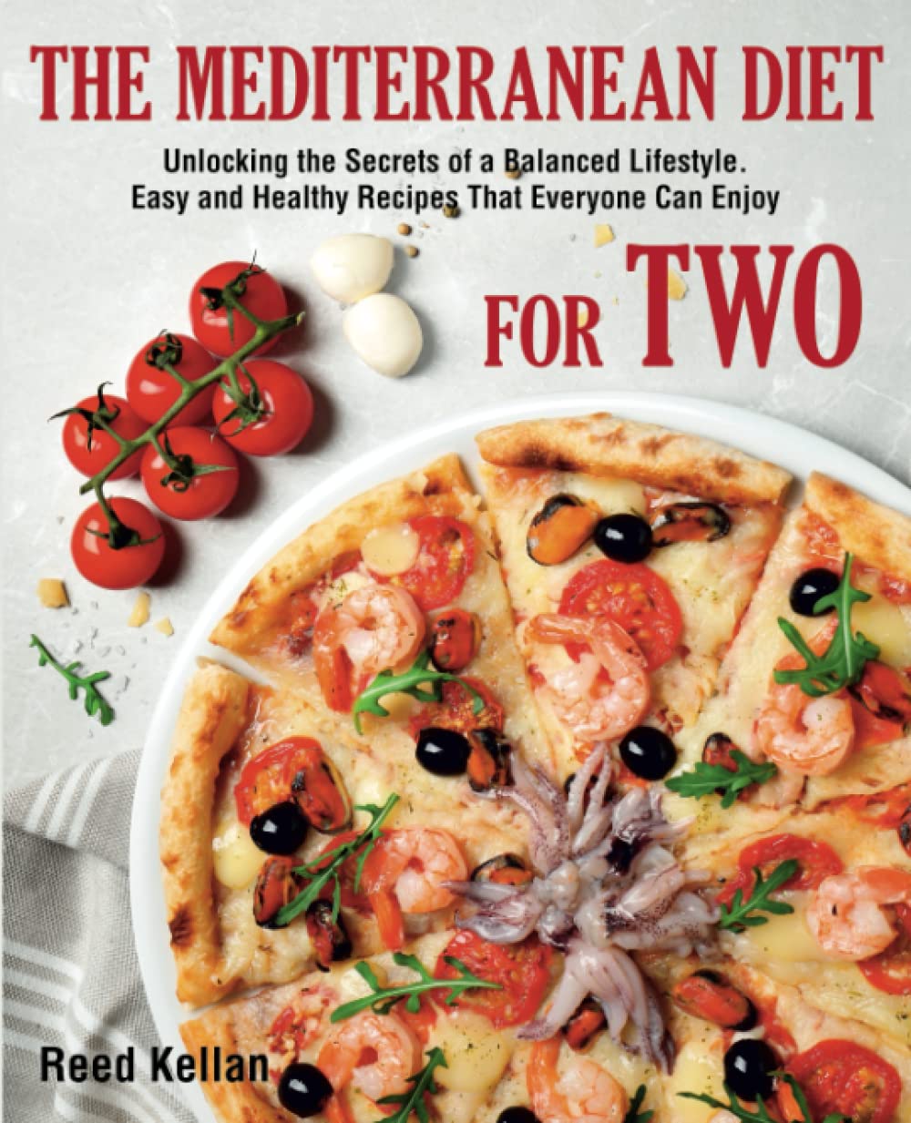 The Mediterranean Diet for Two: Unlocking the Secrets of a Balanced Lifestyle. Easy and Healthy Recipes That Everyone Can Enjoy - 9551
