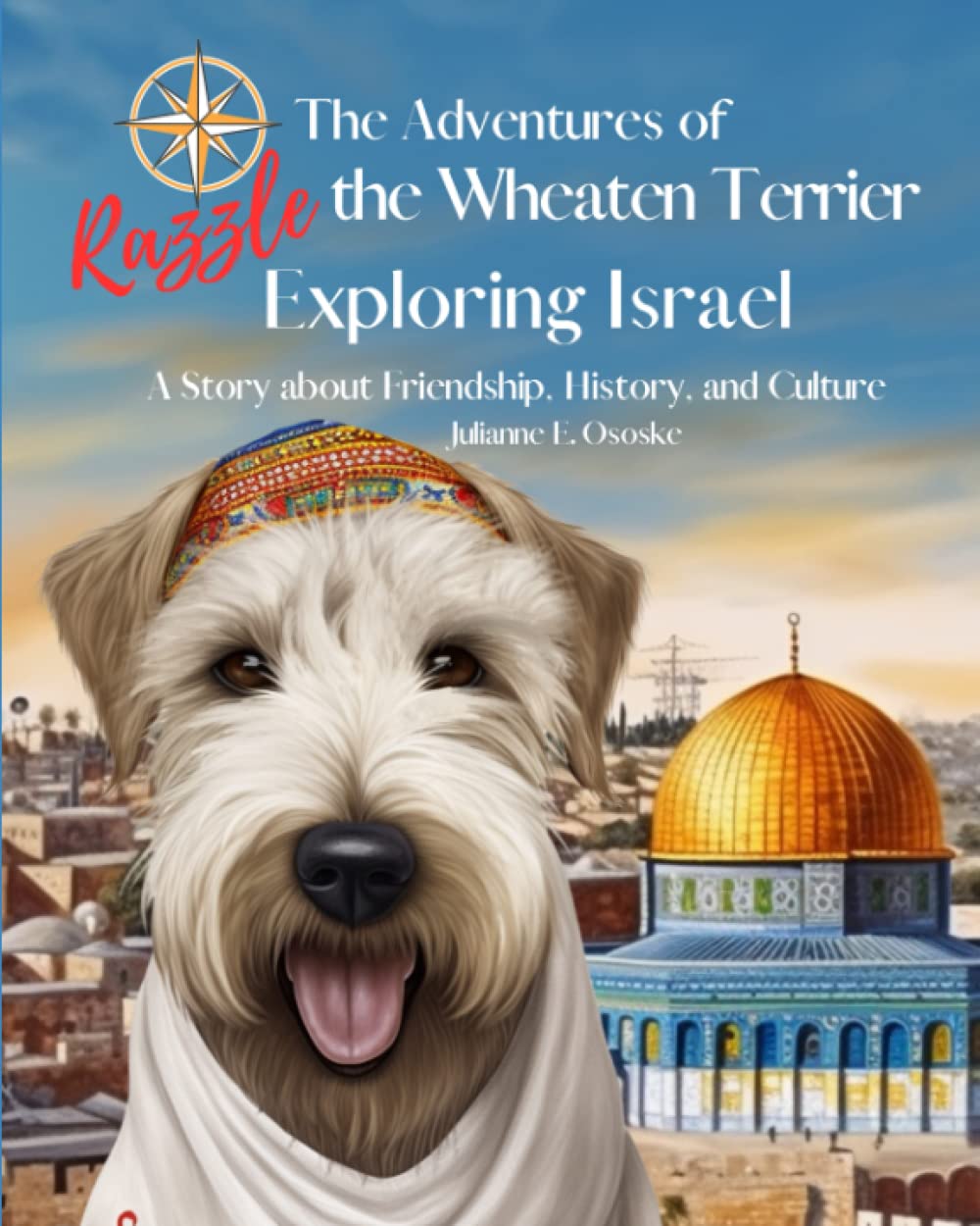 The Adventures of Razzle the Wheaten Terrier Exploring Israel: A Story about Friendship, History, and Culture (The Furry Friend Series) - 7383