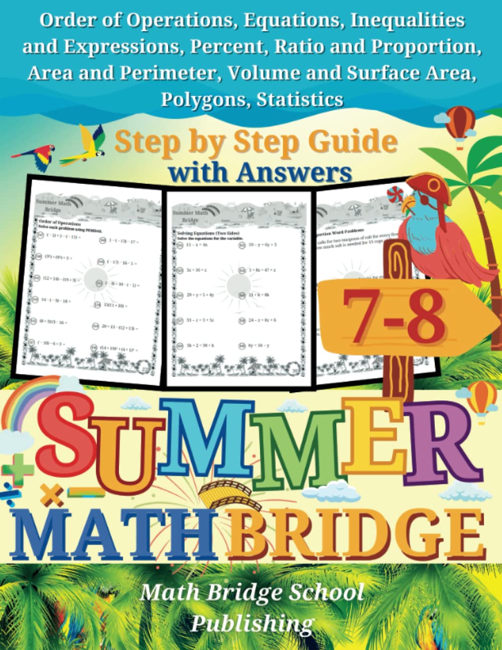 The Summer Math Bridge: A workbook for Grades 7 to 8: Order of Operations, Equations, Inequalities, Expressions, Percent, Ratio, Proportion, Area, ... Key Included (Summer Math Bridge Workbooks) - 3057