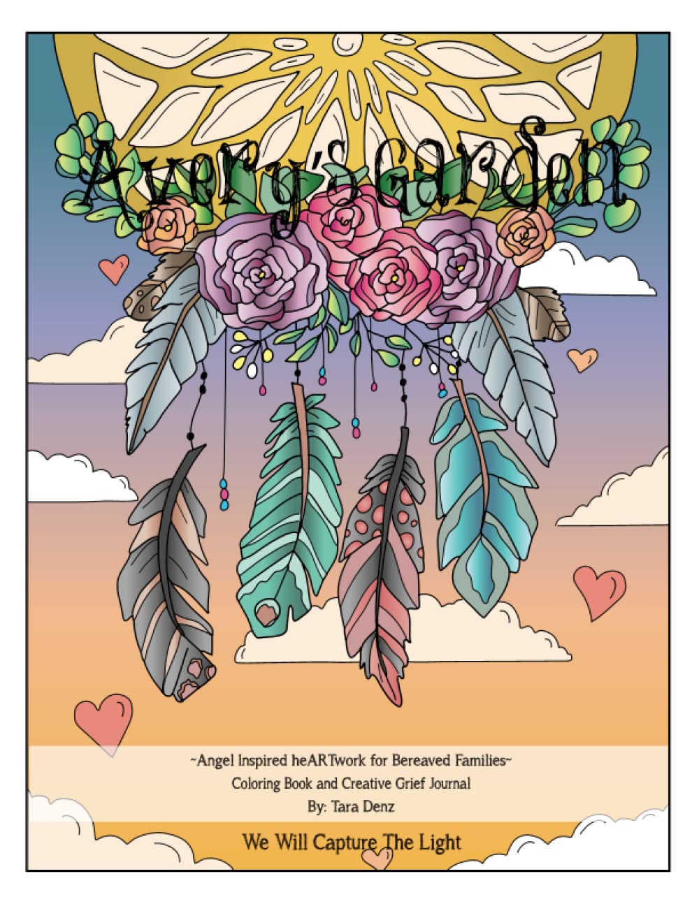 Avery's Garden Coloring Book and Creative Grief Journal: We Will Capture The Light