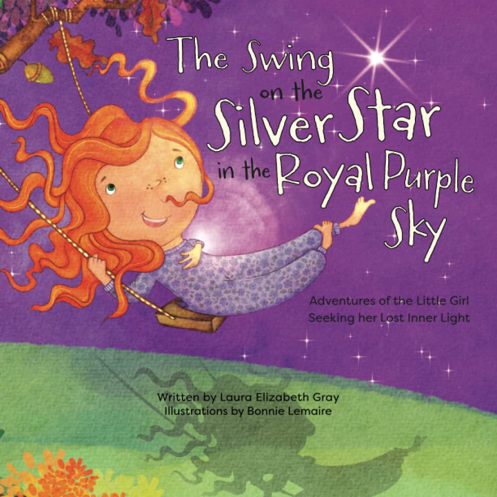 The Swing on the Silver Star in the Royal Purple Sky: Adventures of the Little Girl Seeking her Lost Inner Light