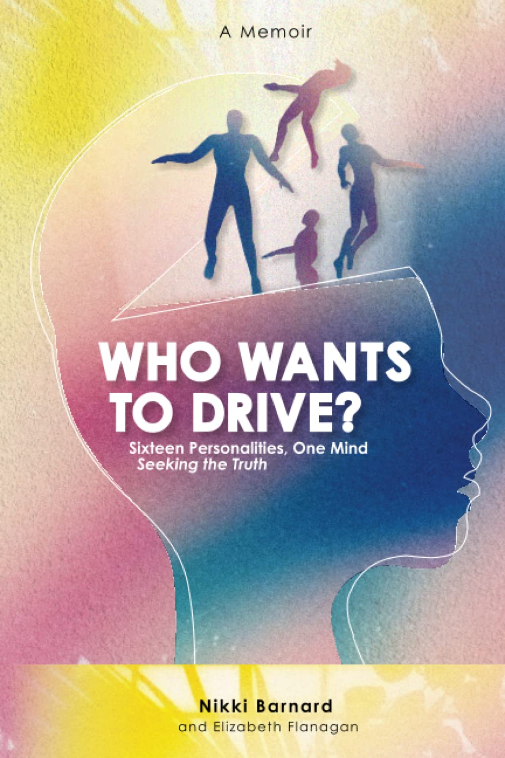 Who Wants to Drive?: Sixteen Personalities, One Mind - Seeking the Truth