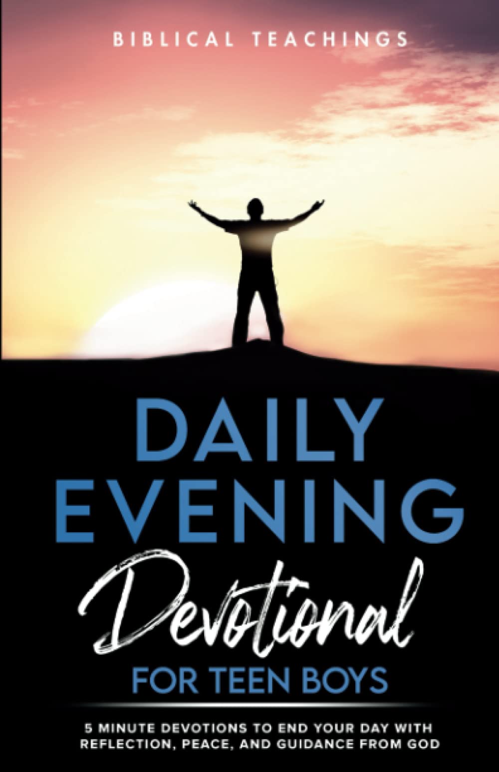 Daily Evening Devotional For Teen Boys: 5-Minute Devotions To End Your Day With Reflection, Peace, And Guidance From God (Daily Devotional For Teen Boys) - 8838