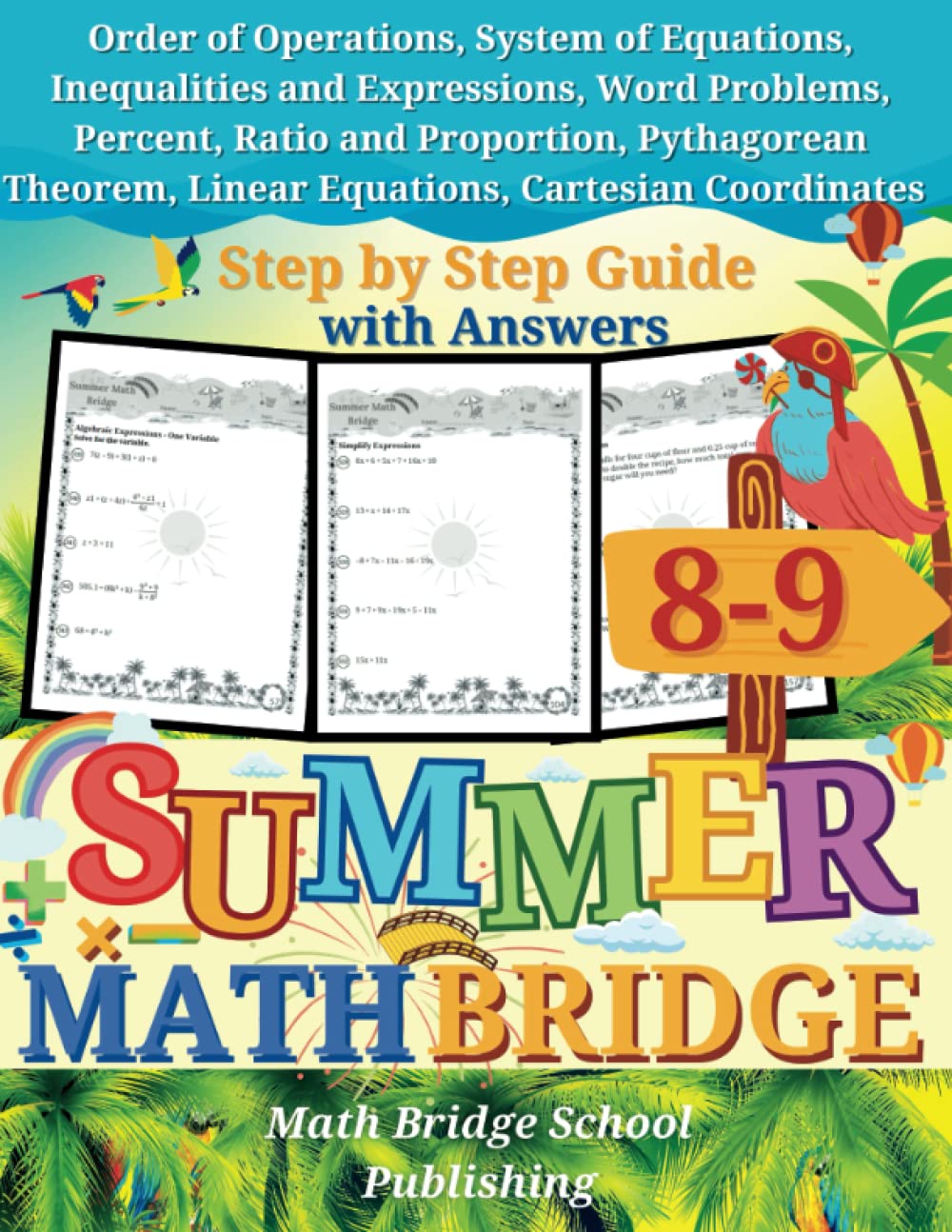 The Summer Math Bridge: A Workbook for Grades 8th to 9th: System of Equations, Inequalities, Expressions, Word Problems, Percent, Ratio, Proportion, ... Coordinates: Step by Step Guide with Examples