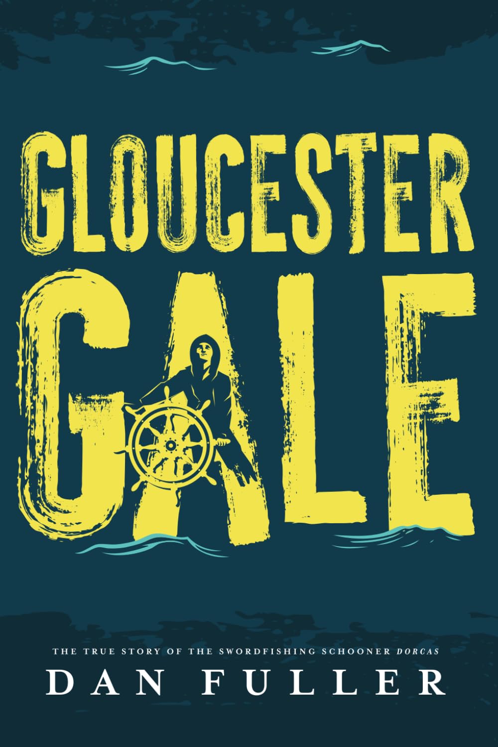 Gloucester Gale: The True Story of the Swordfishing Schooner Dorcas