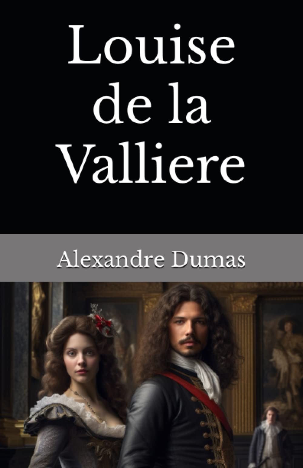 Louise de la Valliere: The 1849 Literary Fiction Classic (Annotated)