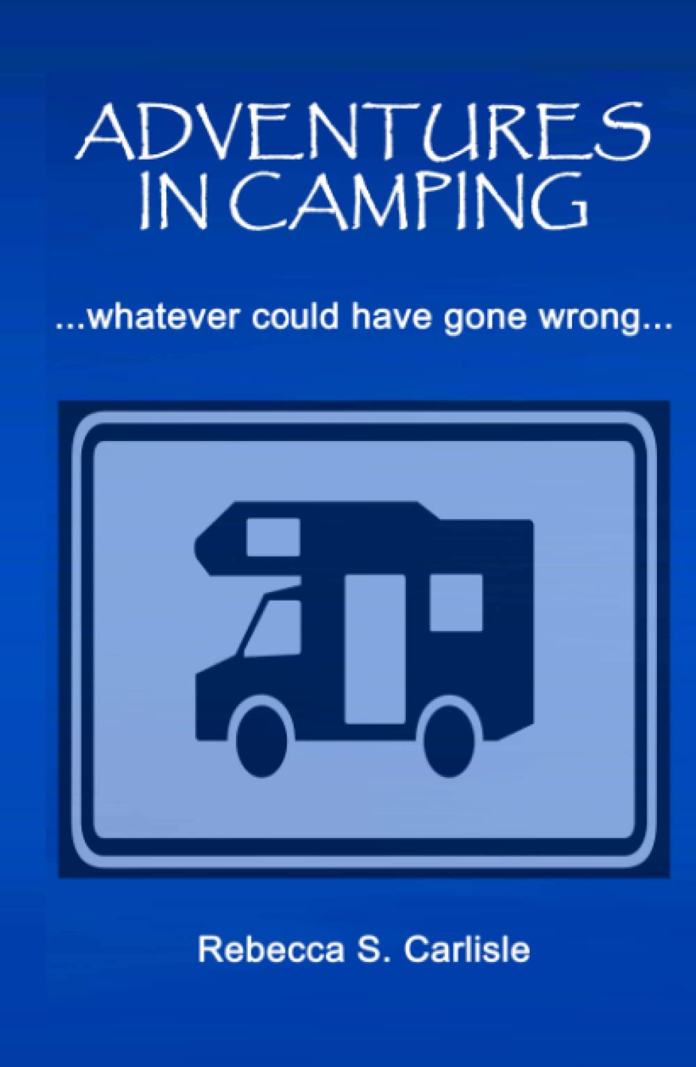 Adventures in Camping: Whatever Could Have Gone Wrong - 4227