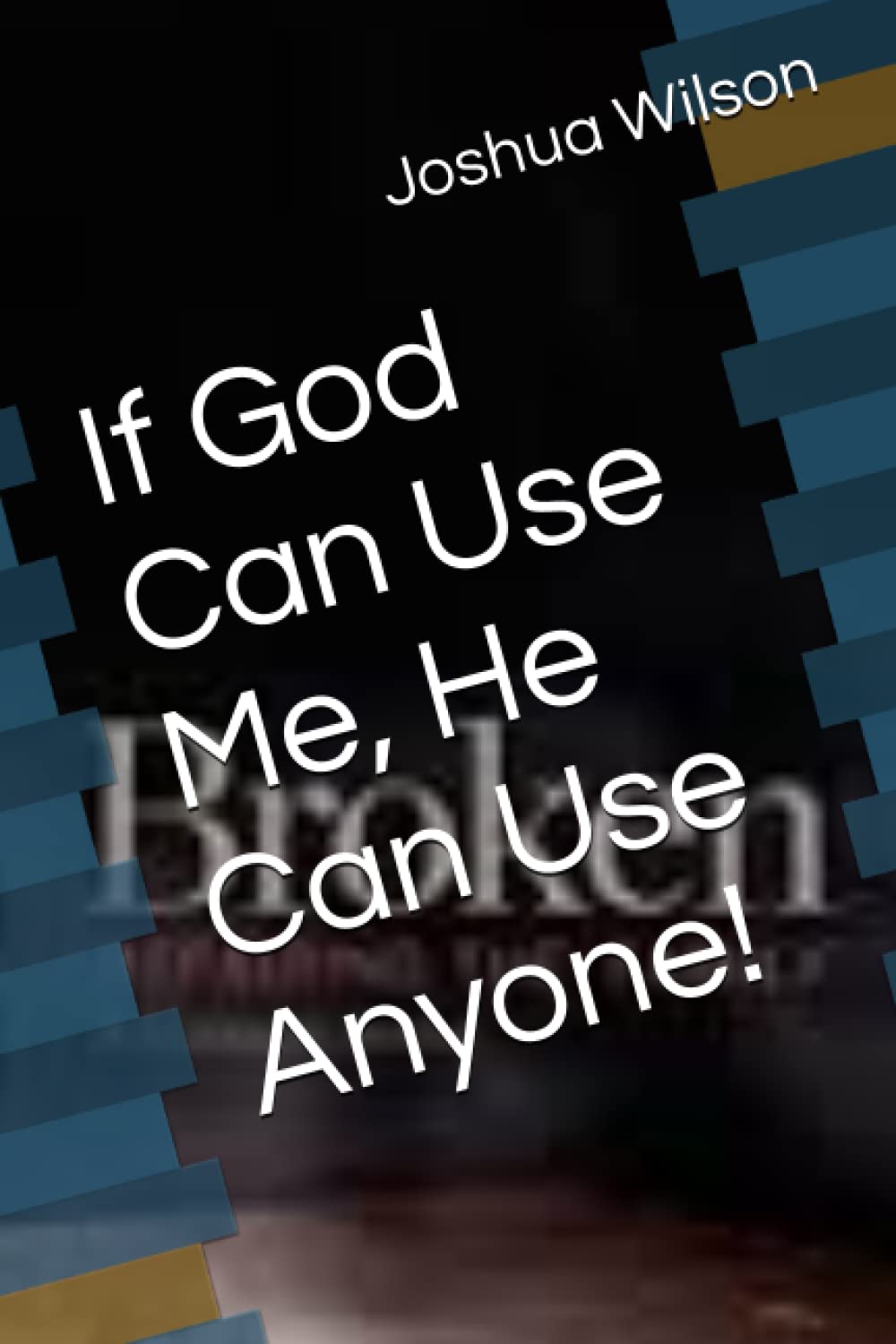 If God Can Use Me, He Can Use Anyone!