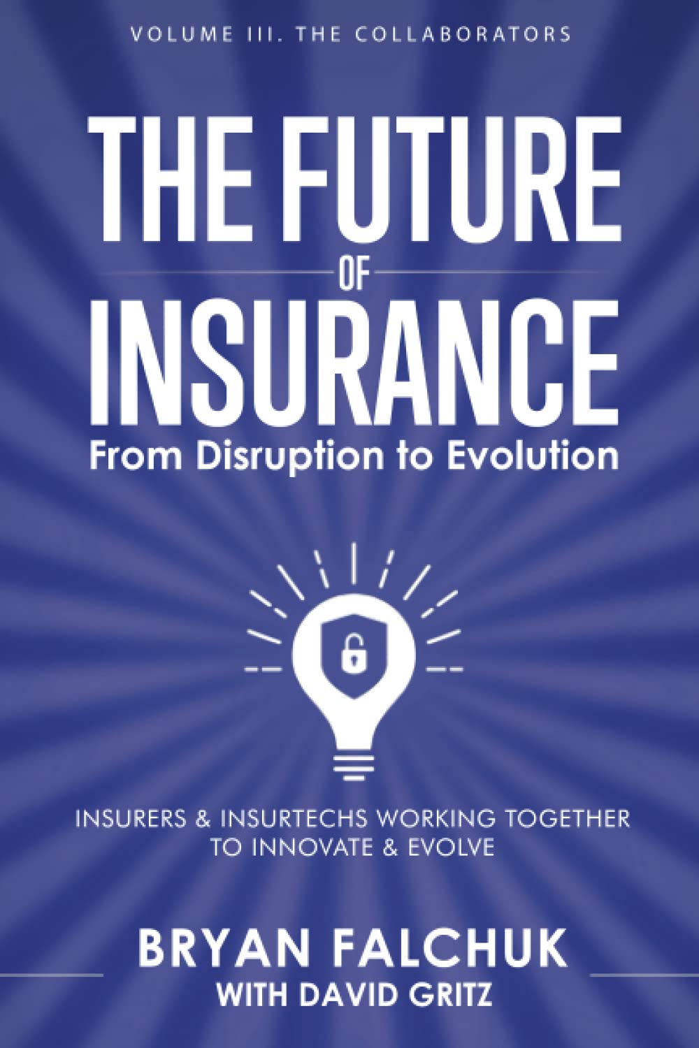 The Future of Insurance: From Disruption to Evolution: Volume III. The Collaborators - 7494