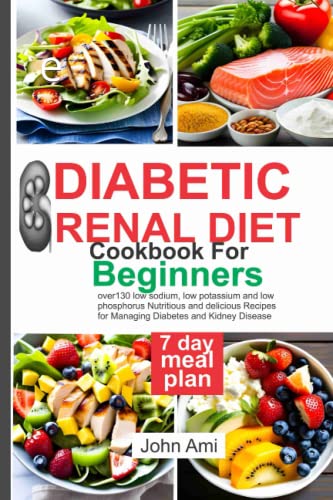 Diabetic Renal Diet for cookbook Beginners: over130 low sodium, low potassium and low phosphorus Nutritious and delicious Recipes for Managing Diabetes and Kidney Disease - 9674