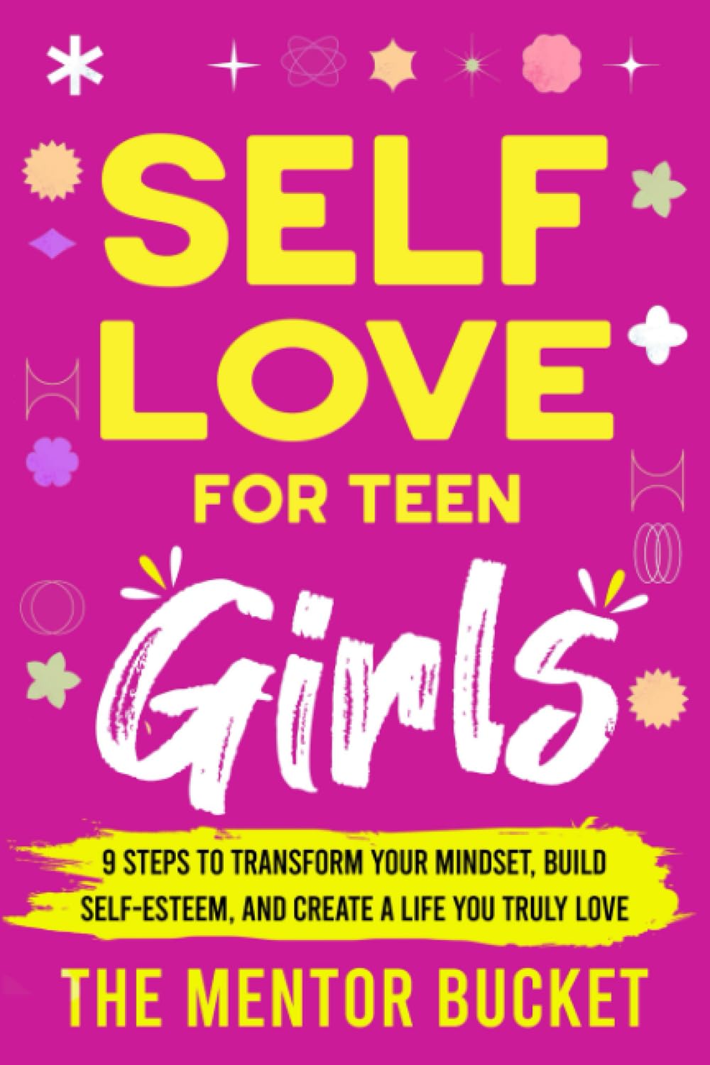 Self-Love for Teen Girls: 9 Steps to Transform Your Mindset, Build Self-Esteem, and Create a Life You Truly Love (Mental Health for Teenagers) - 8439