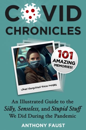 Covid Chronicles: An Illustrated Guide to the Silly, Senseless, and Stupid Stuff we did during the Pandemic